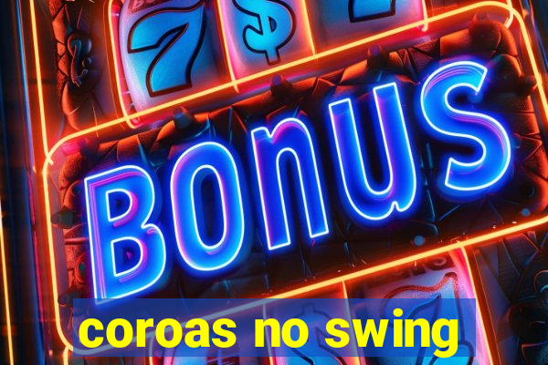 coroas no swing